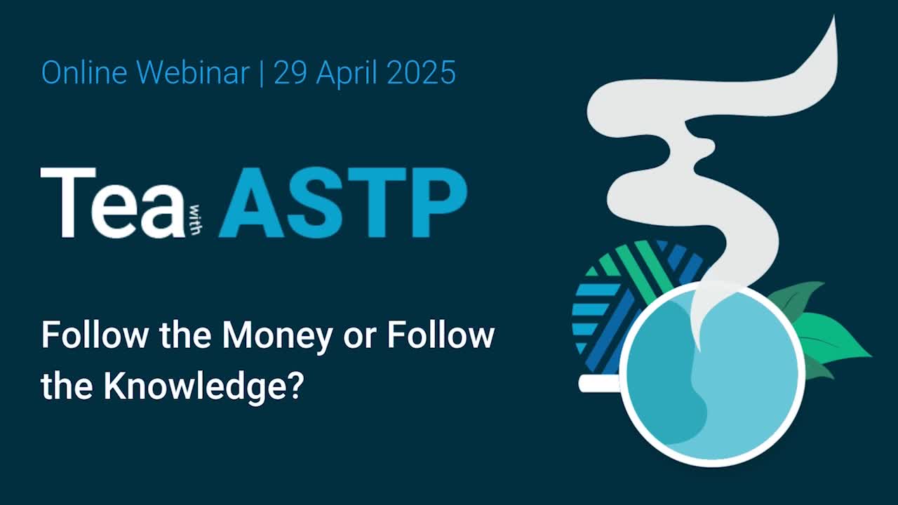 Tea with ASTP: Follow the Money or Follow the Knowledge?