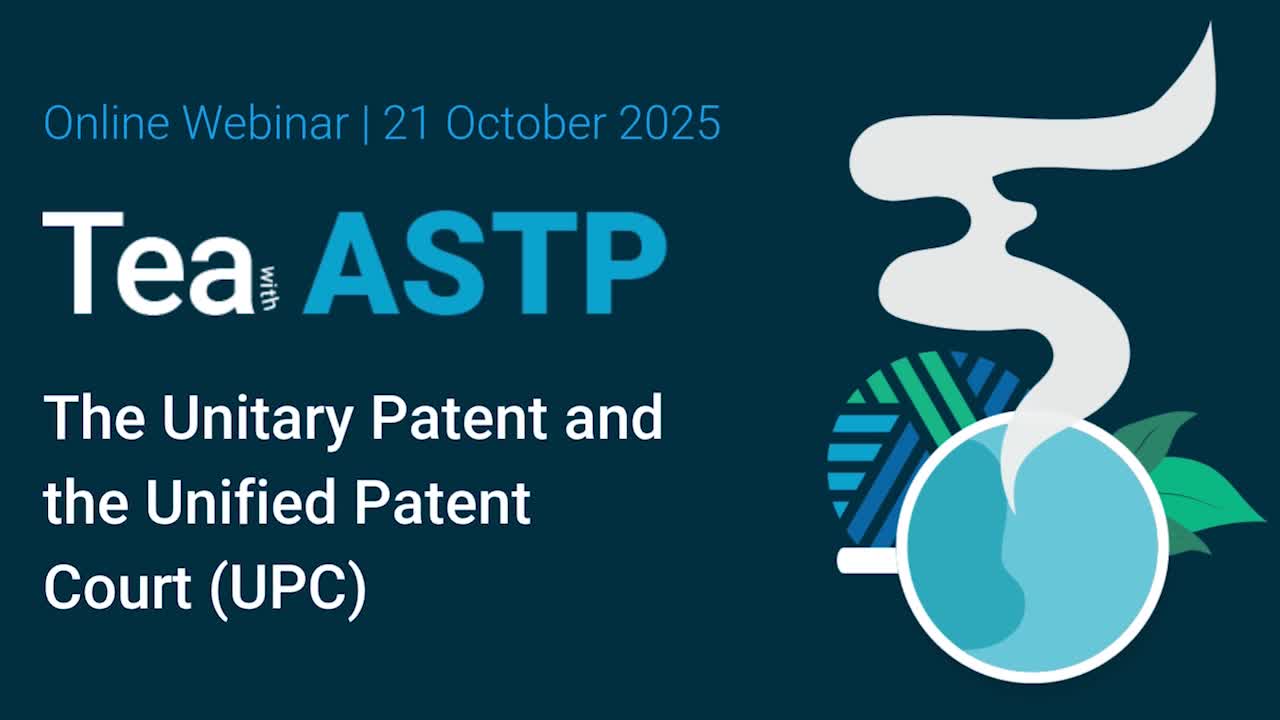 Tea with ASTP: The Unitary Patent and the Unified Patent Court (UPC)